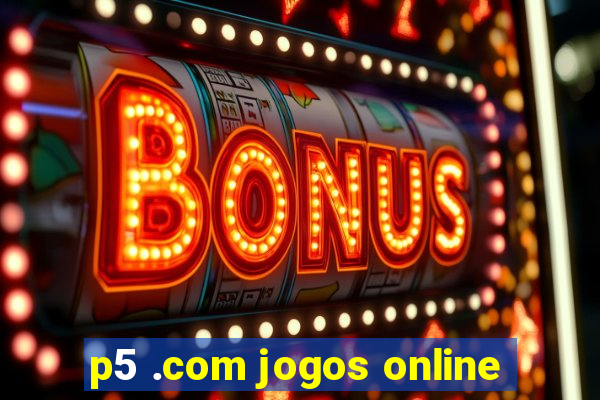 p5 .com jogos online